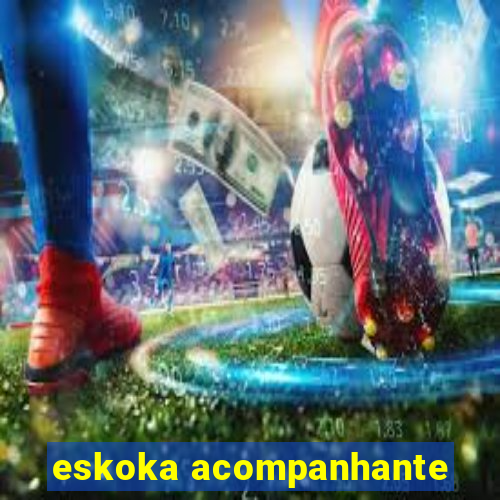 eskoka acompanhante